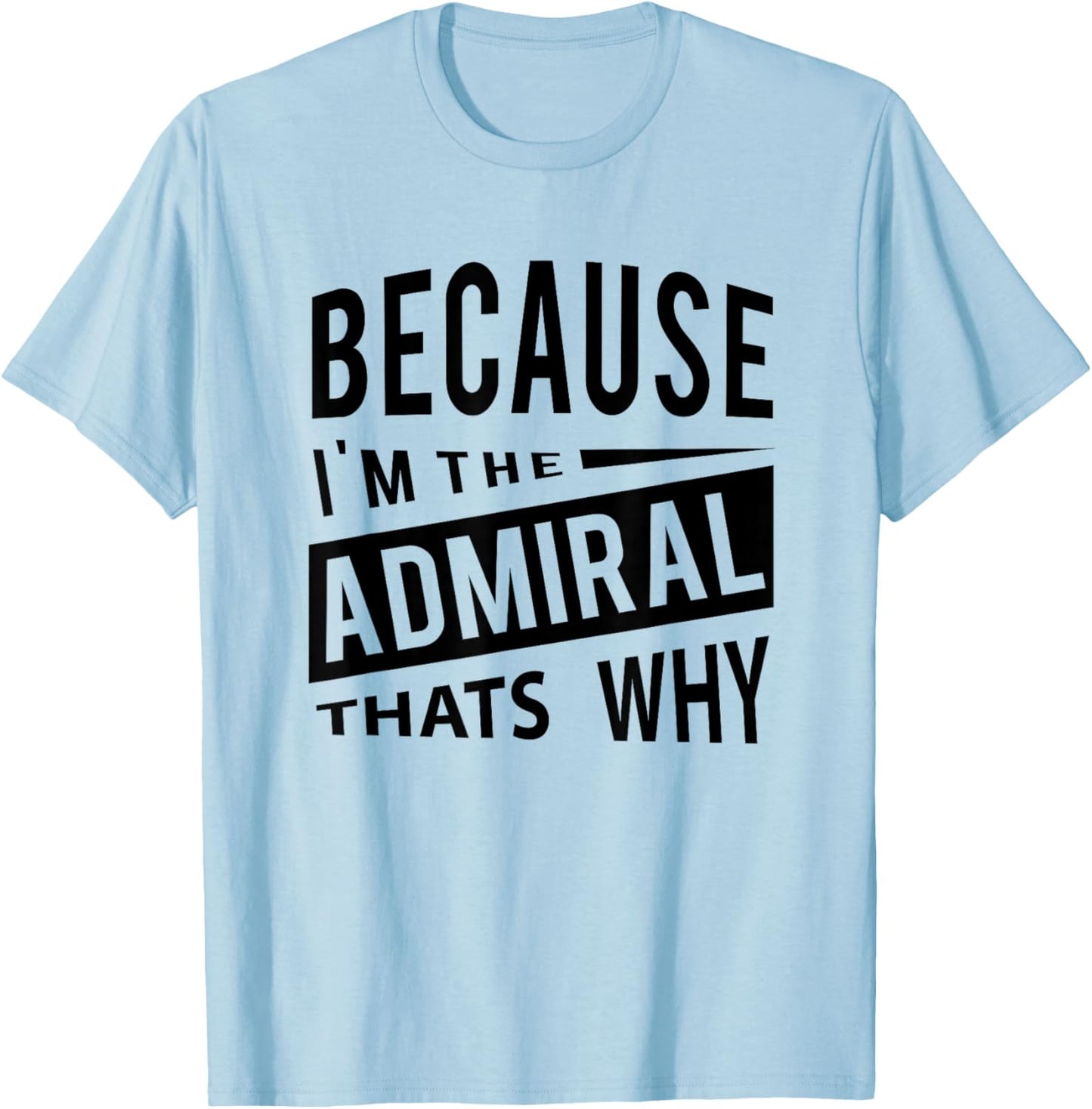 Because I'm The Admiral ADM - That's Why T-Shirt - T-Shirt | Light Blue