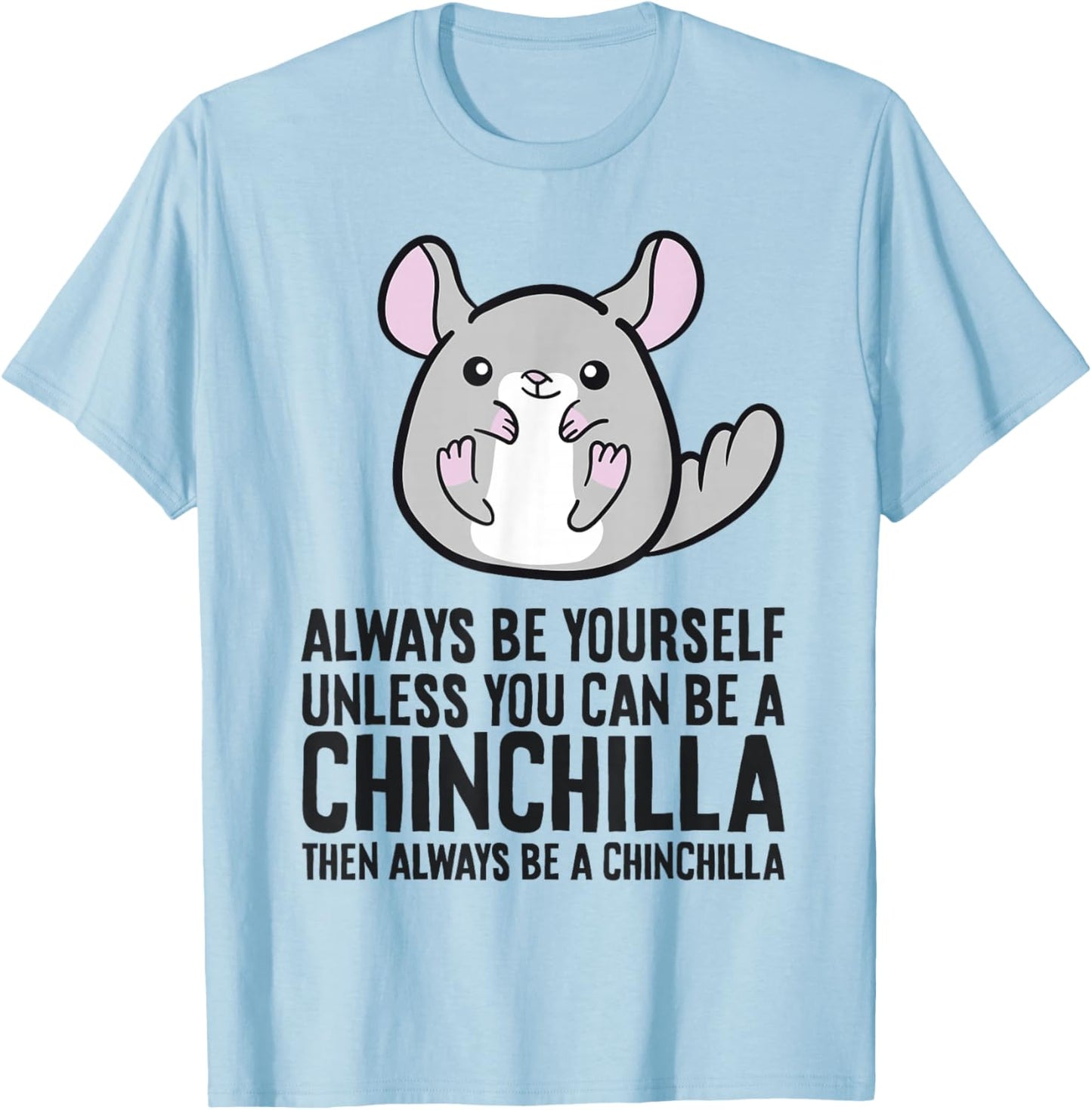 Always Be Yourself Unless You Can Be A Chinchilla T-Shirt - T-Shirt | Light Blue