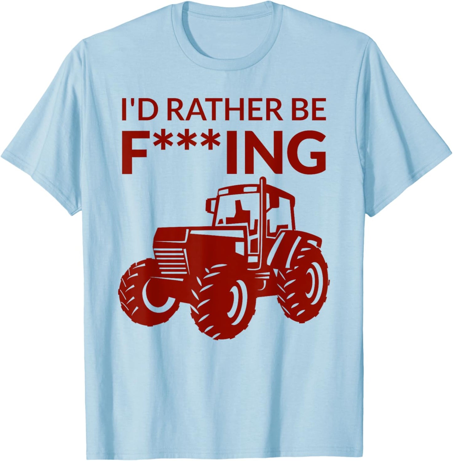 I'd rather be F___ing - farming and farmer cheeky pun fun T-Shirt - T-Shirt | Light Blue