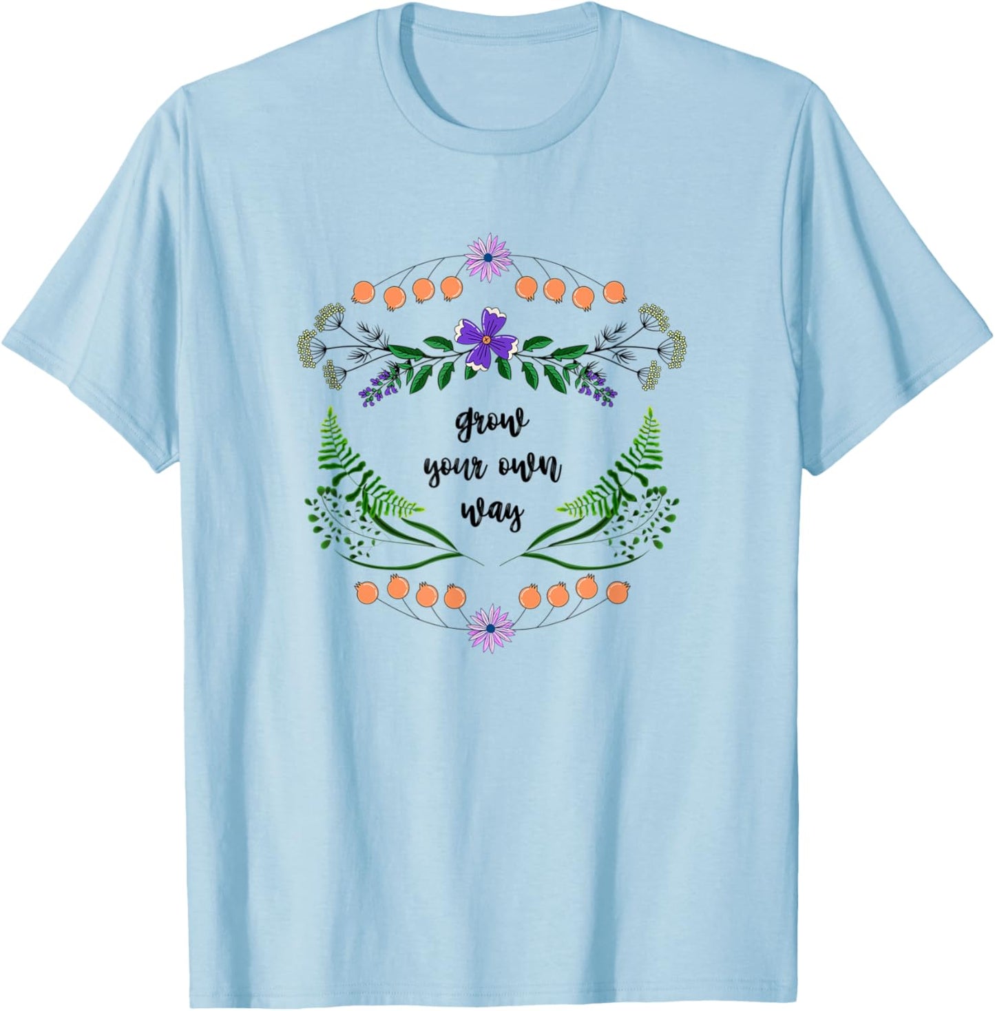 Grow Your Own Way - Gardening Lovers Herbs & Floral Flower T-Shirt - T-Shirt | Light Blue