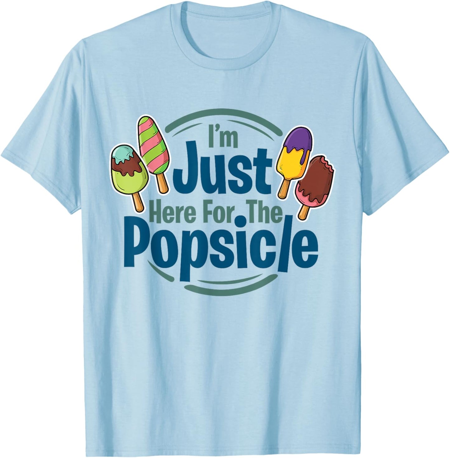 I'm Just Here For The Popsicle Lover, Summer, Pop T-Shirt - T-Shirt | Light Blue