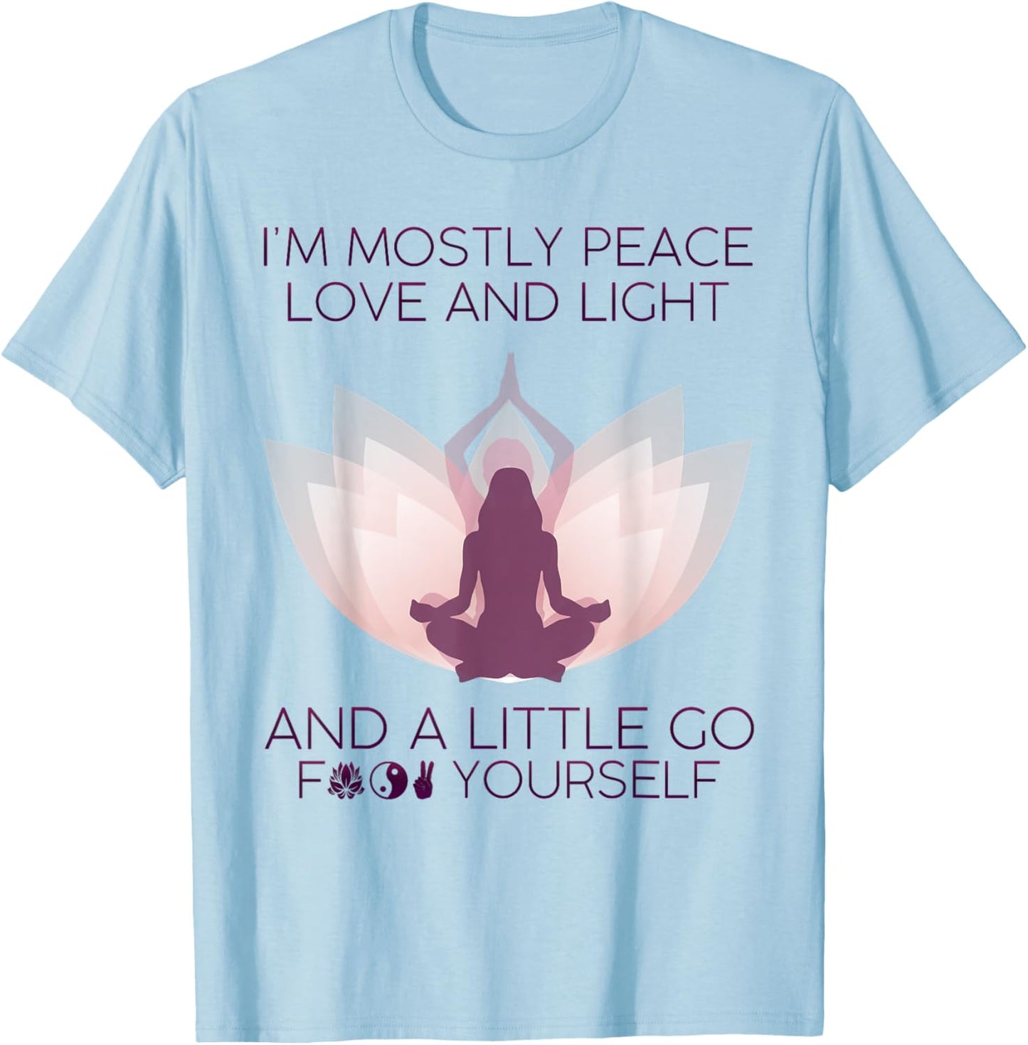 I'm Mostly Peace Love And Light & A Little Go Yoga T-Shirt - T-Shirt | Light Blue