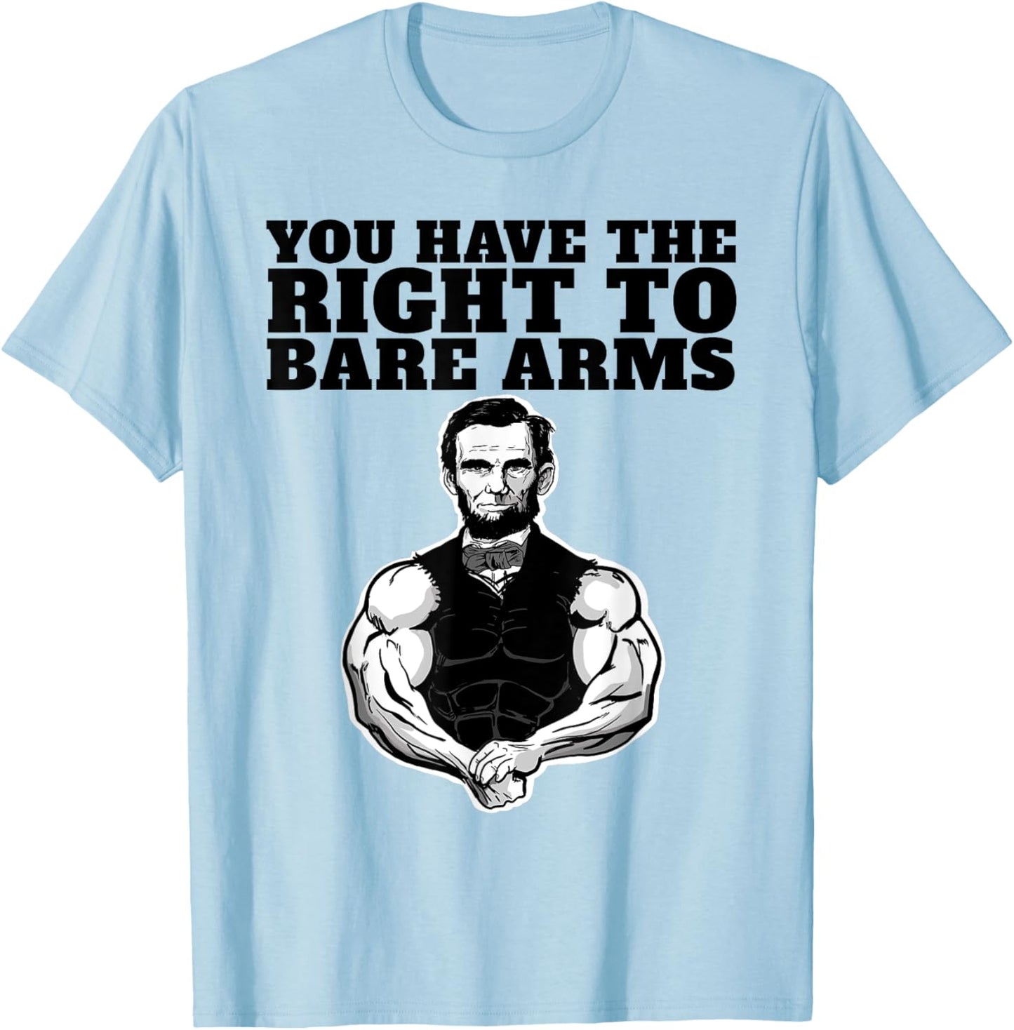 You Have the right to bare arms funny Abraham Lincoln T-Shirt - T-Shirt | Light Blue