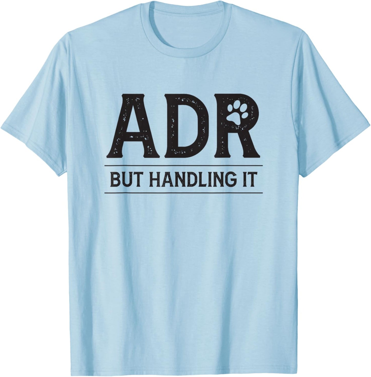 ADR Ain't Doin' Right But Handling It Funny Vet Tech Vet Dk. T-Shirt - T-Shirt | Light Blue
