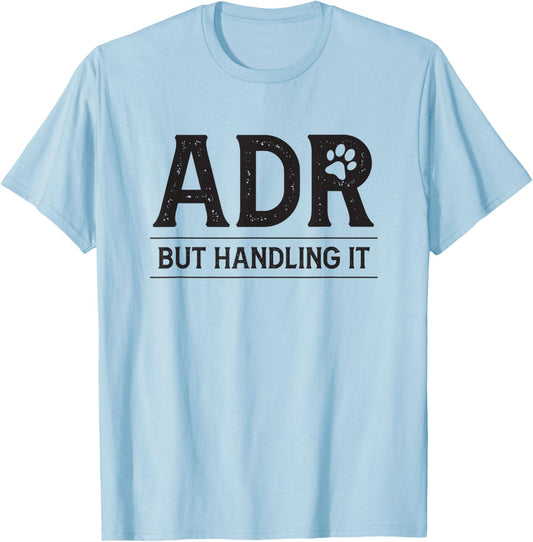 ADR Ain't Doin' Right But Handling It Funny Vet Tech Vet Dk. T-Shirt - T-Shirt | Light Blue