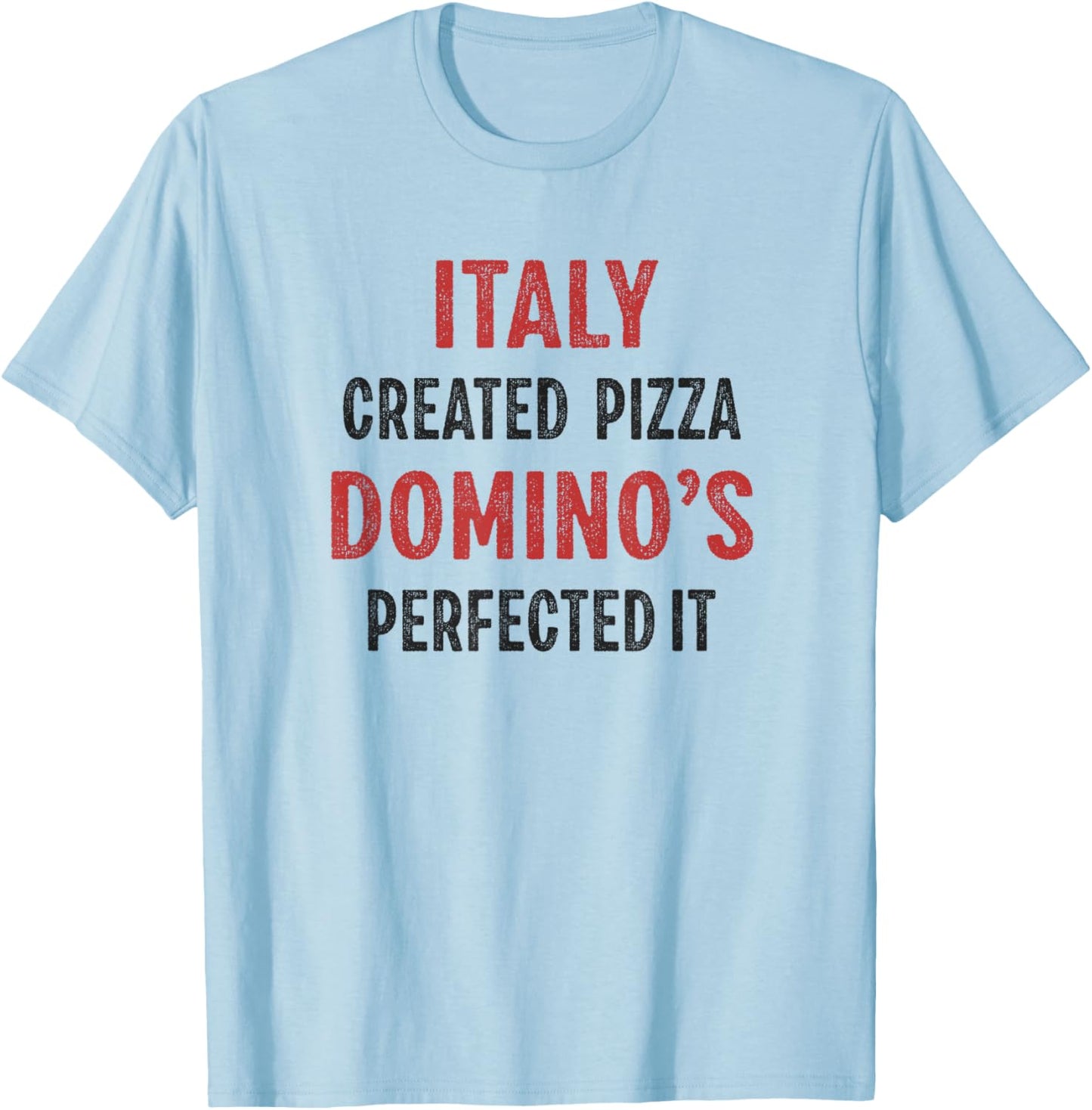 Italy Created Pizza Domino's Perfected It Funny T-Shirt - T-Shirt | Light Blue