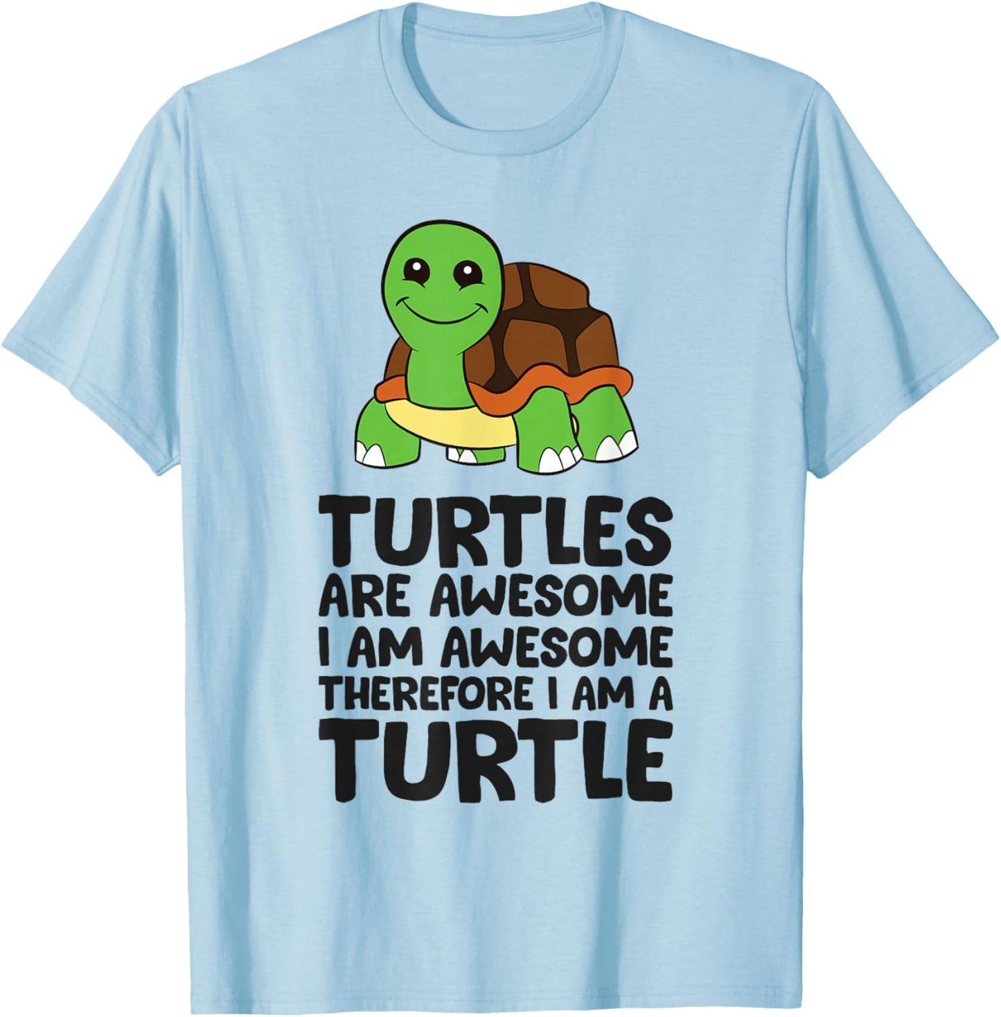 Turtles Are Awesome. I'm Awesome Therefore I'm a Turtle T-Shirt - T-Shirt | Light Blue