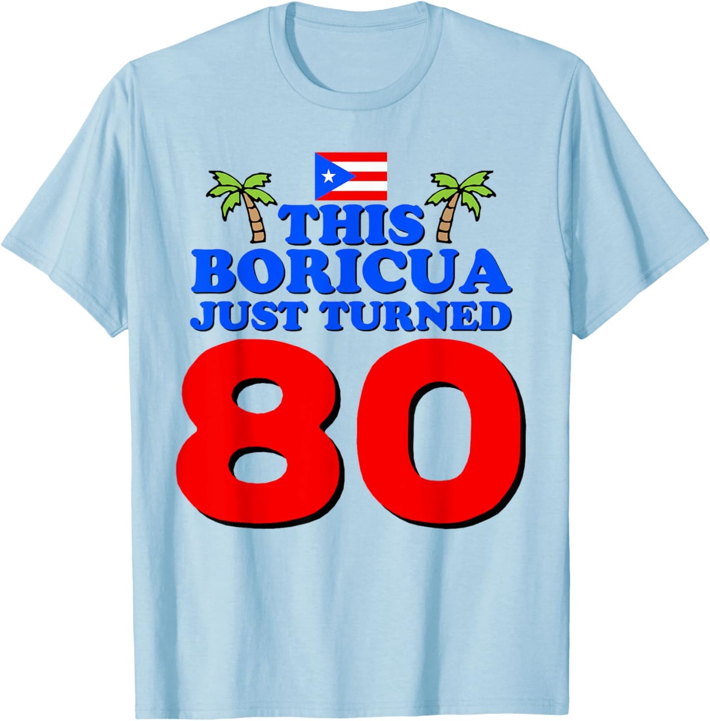 This Boricua Just Turned 80 Puerto Rican 80th Birthday Gift T-Shirt - T-Shirt | Light Blue