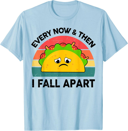 Taco Shirt Every Now And Then I Fall Apart T-Shirt - T-Shirt | Light Blue