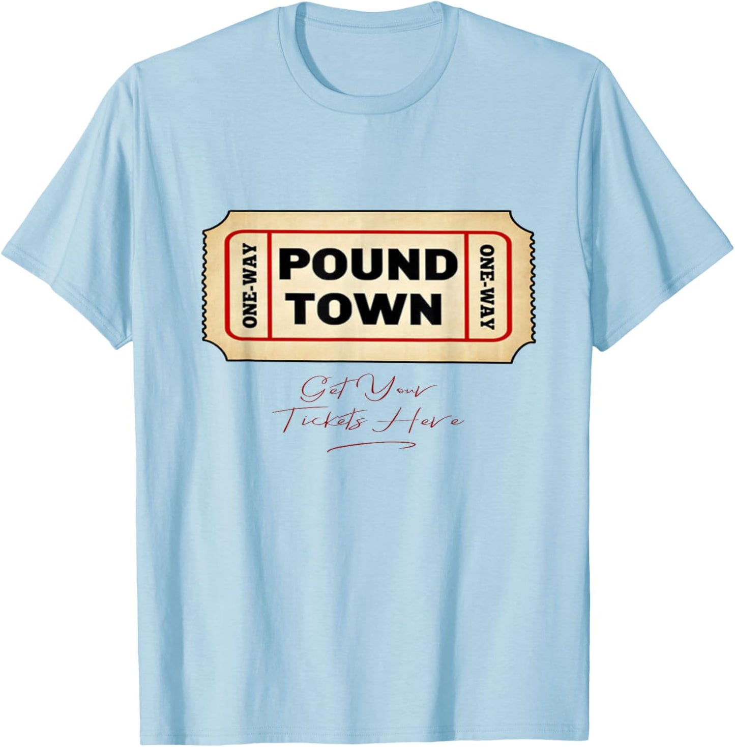 Funny Pound Town Ticket Free Tickets Funny Humor Gag Gift T-Shirt - T-Shirt | Light Blue