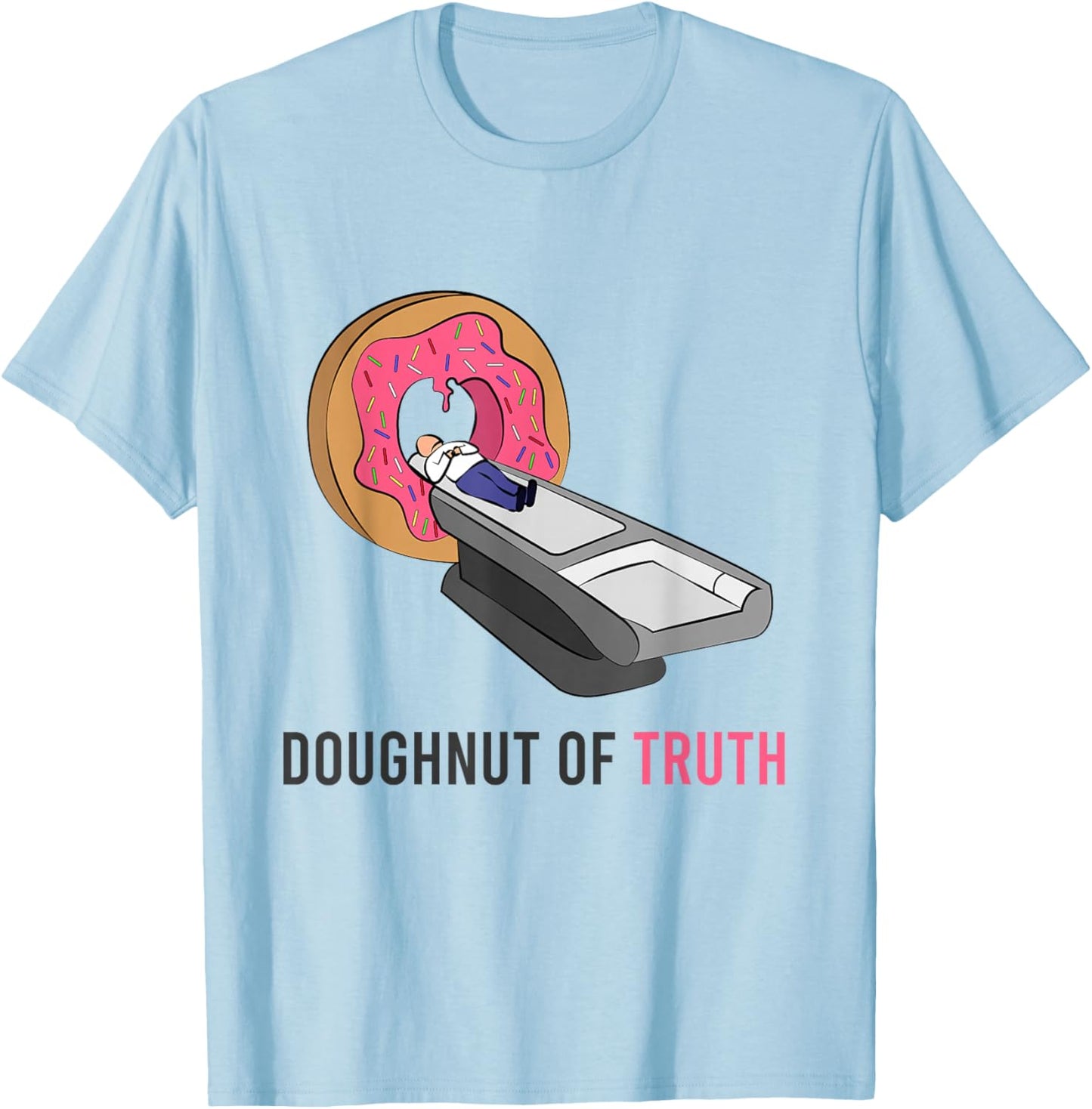 Doughnut Of Truth CT Machine Radiology Radiologist Medicine T-Shirt - T-Shirt | Light Blue