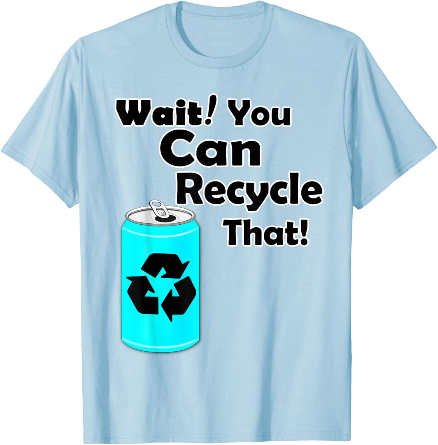 Wait you can Recycle that - Aluminum - Reduce Recycle - Eco T-Shirt - T-Shirt | Light Blue