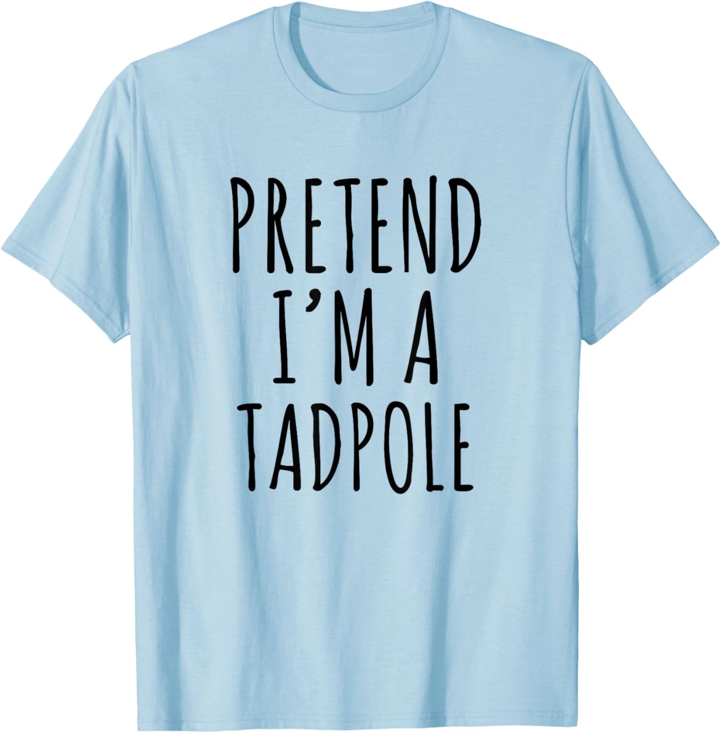 Pretend I'm A Tadpole Funny Frog Quote Design T-Shirt - T-Shirt | Light Blue