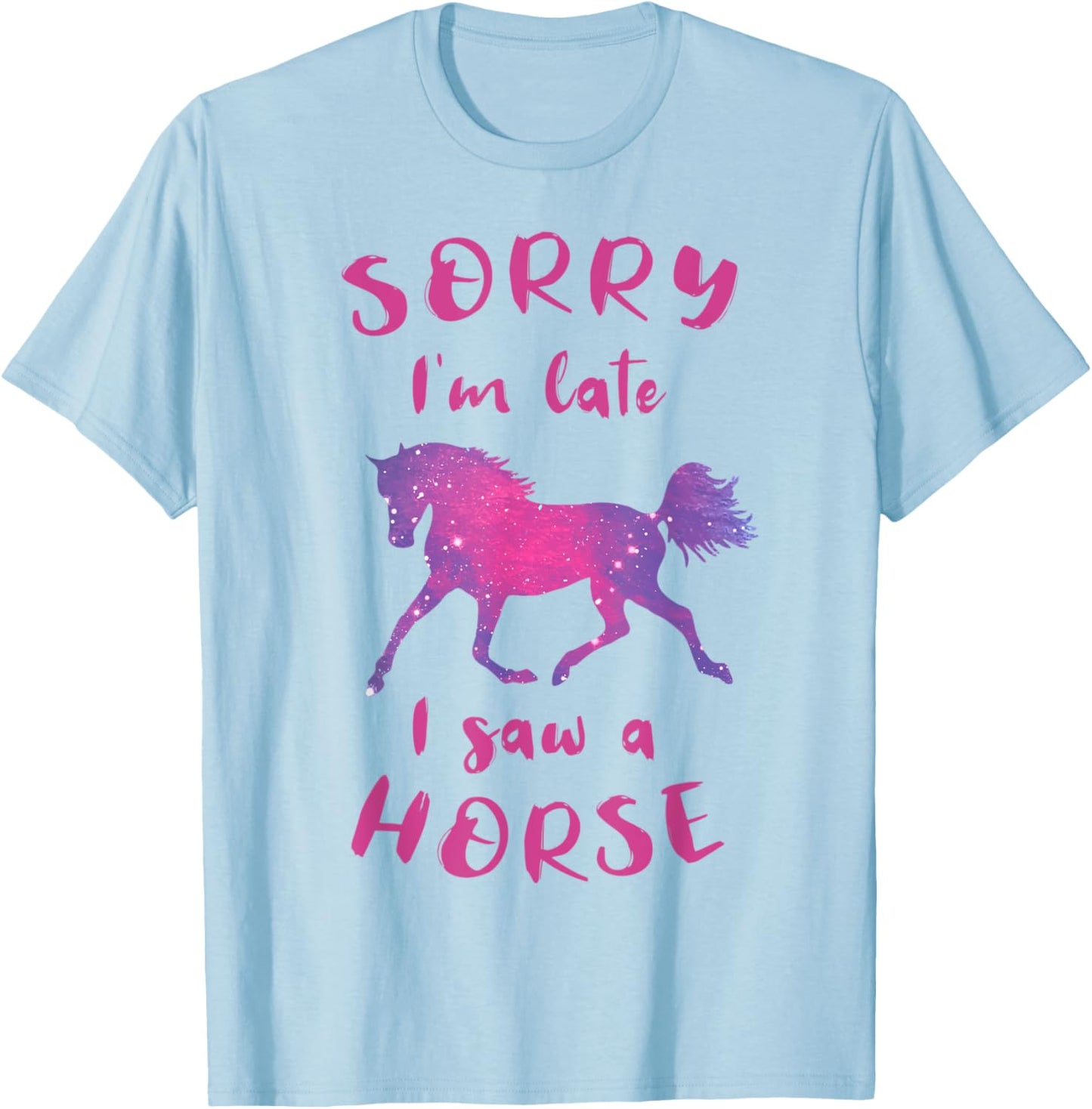 Sorry I'm Late I Saw A Horse Horseback Riding Funny T-Shirt - T-Shirt | Light Blue