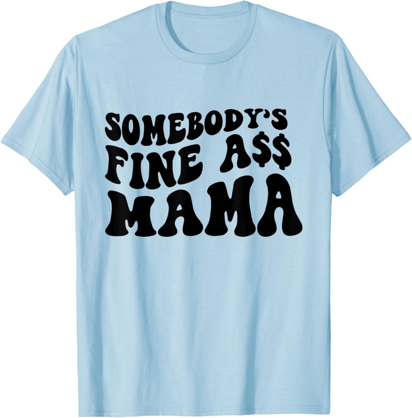 Somebodys Fine Ass Mama Funny Saying Milf Hot Momma T-Shirt - T-Shirt | Light Blue