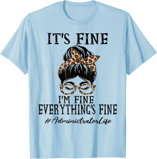 Administrator It's fine, I'm fine and everything's fine T-Shirt - T-Shirt | Light Blue