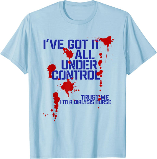 Dialysis Nurse I've Got it all Under Control Funny T-Shirt - T-Shirt | Light Blue