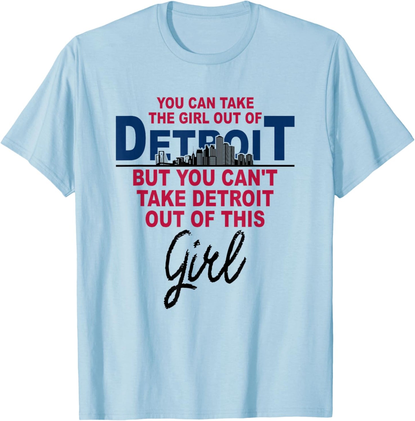 Proud Detroit - Detroit Girl - Moved from Detroit T-Shirt - T-Shirt | Light Blue