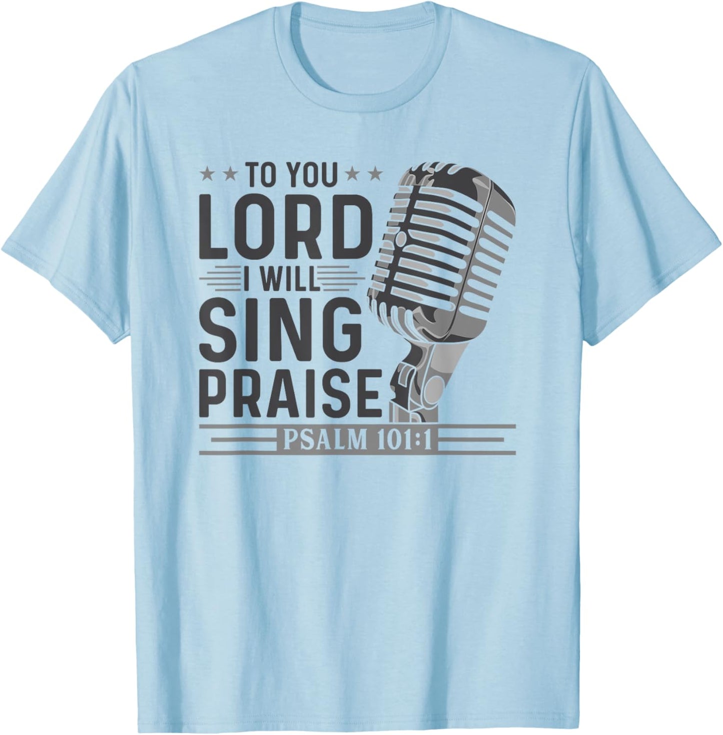 To You Lord I Will Sing Praise, Christian Worship Singer T-Shirt - T-Shirt | Light Blue