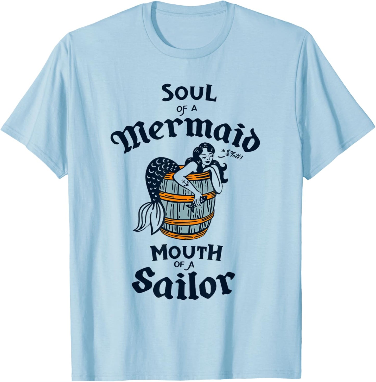 Soul Of A Mermaid, Mouth Of A Sailor: Cute Vintage Nautical T-Shirt - T-Shirt | Light Blue