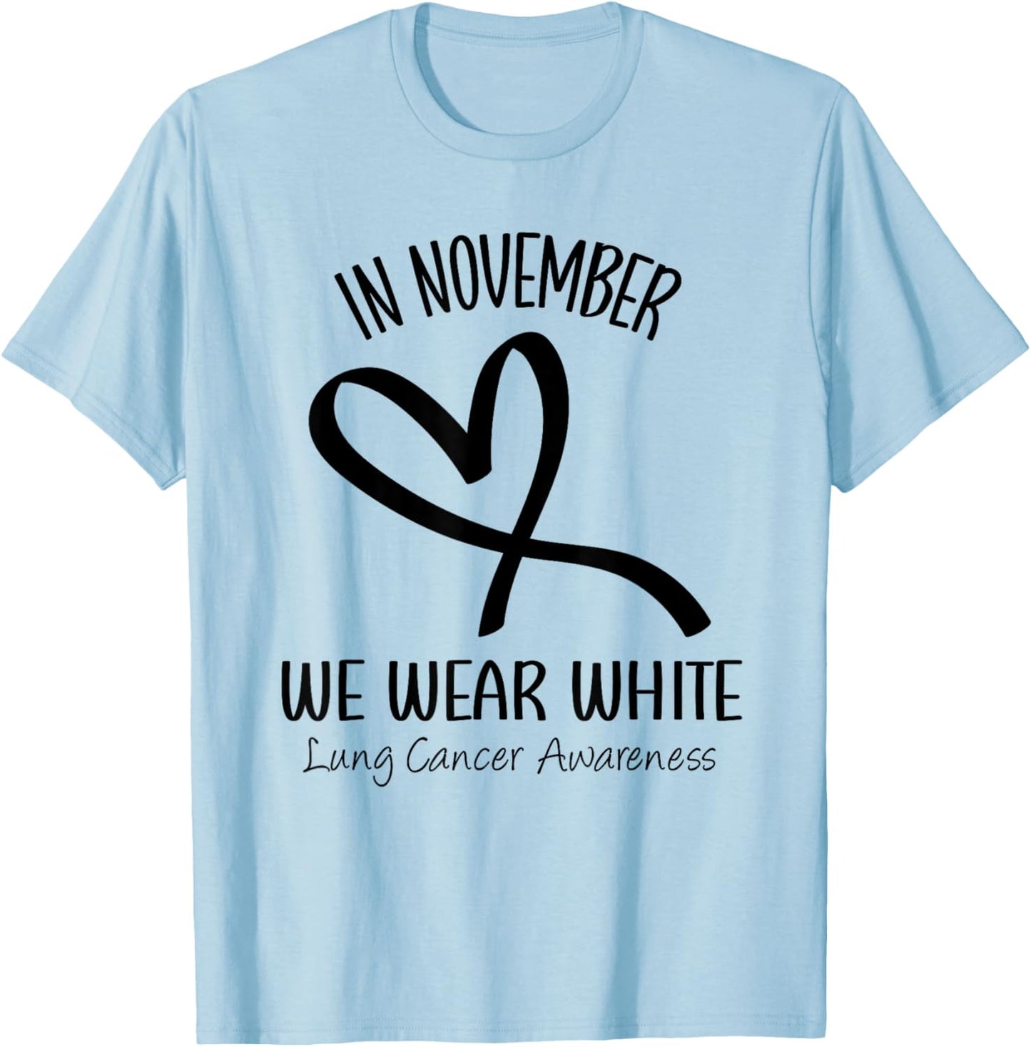 Heart In November We Wear White Lung Cancer Awareness Ribbon T-Shirt - T-Shirt | Light Blue