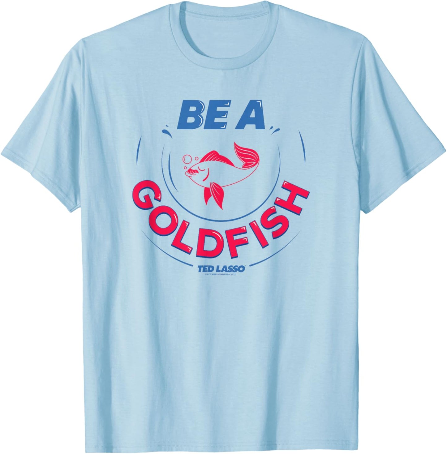 Ted Lasso Be A Goldfish C-2 T-Shirt - T-Shirt | Light Blue