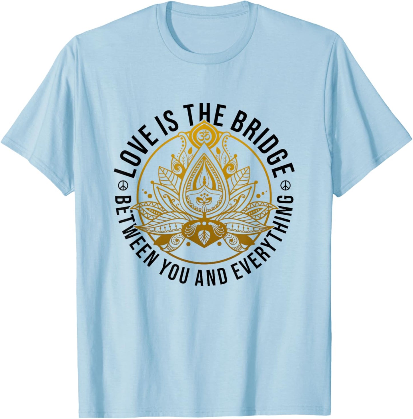 Love Is The Bridge Zen Lotus Flower Yoga Meditation Positive T-Shirt - T-Shirt | Light Blue