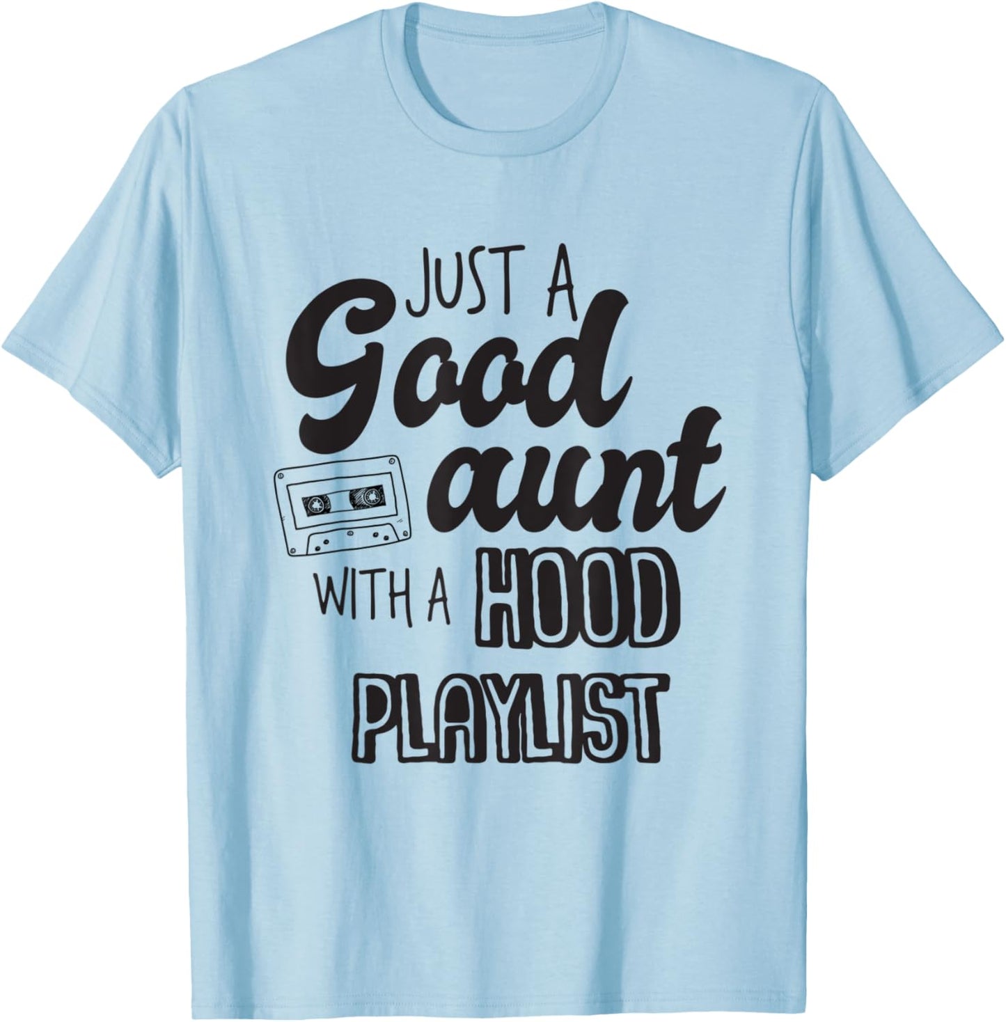 Just A Good Aunt With A Hood Playlist For Aunty Auntie T-Shirt - T-Shirt | Light Blue