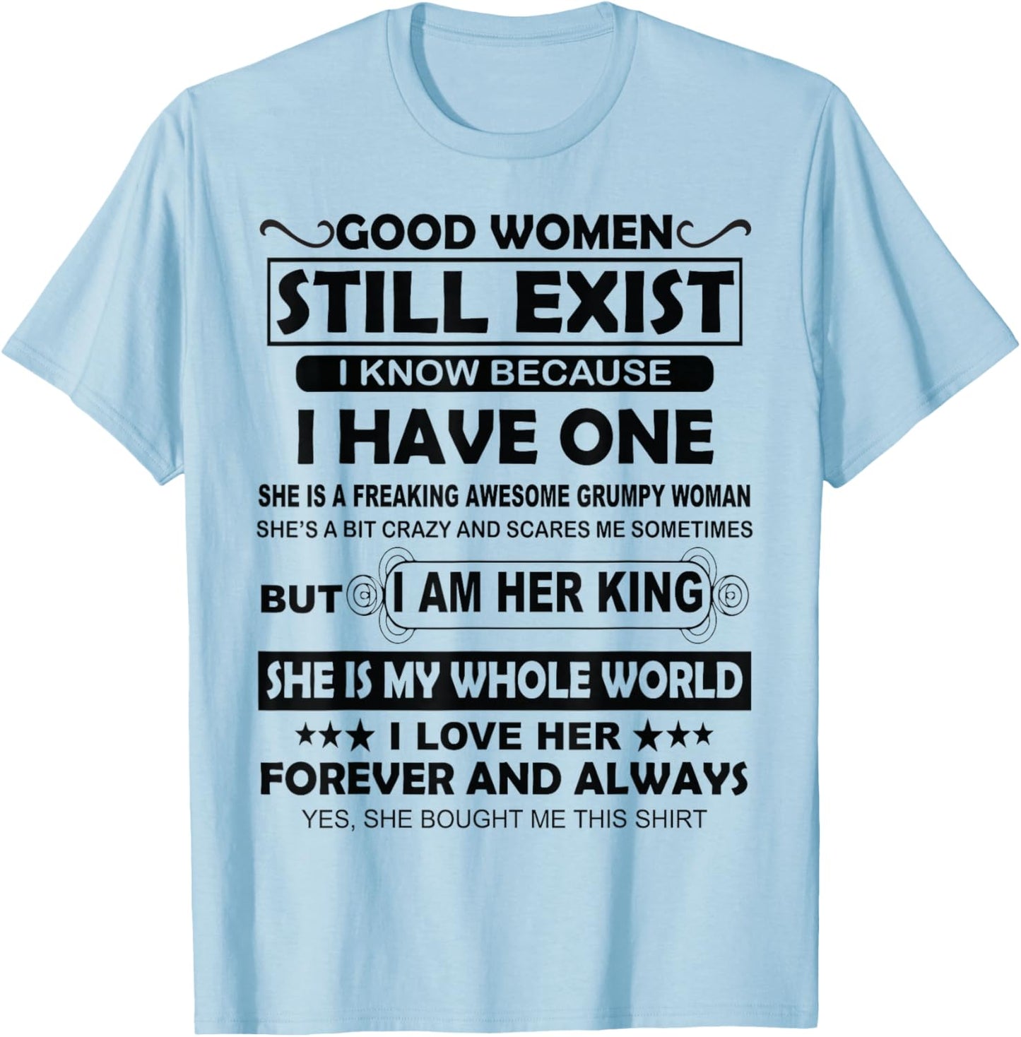 Good Women Still Exist I Know Because I Have One T-Shirt - T-Shirt | Light Blue