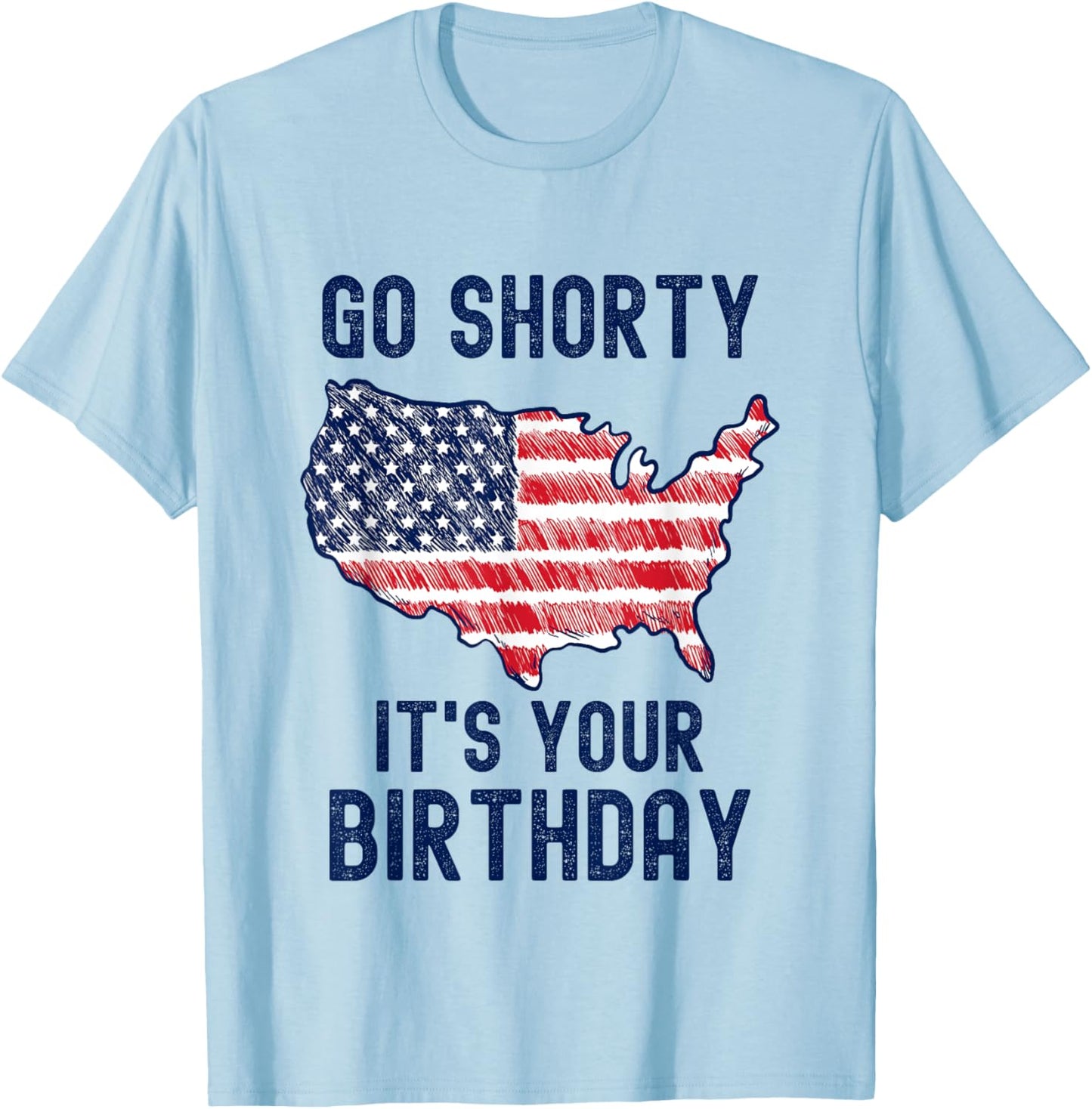 Go Shorty It's Your Birthday 4th of July T-Shirt - T-Shirt | Light Blue
