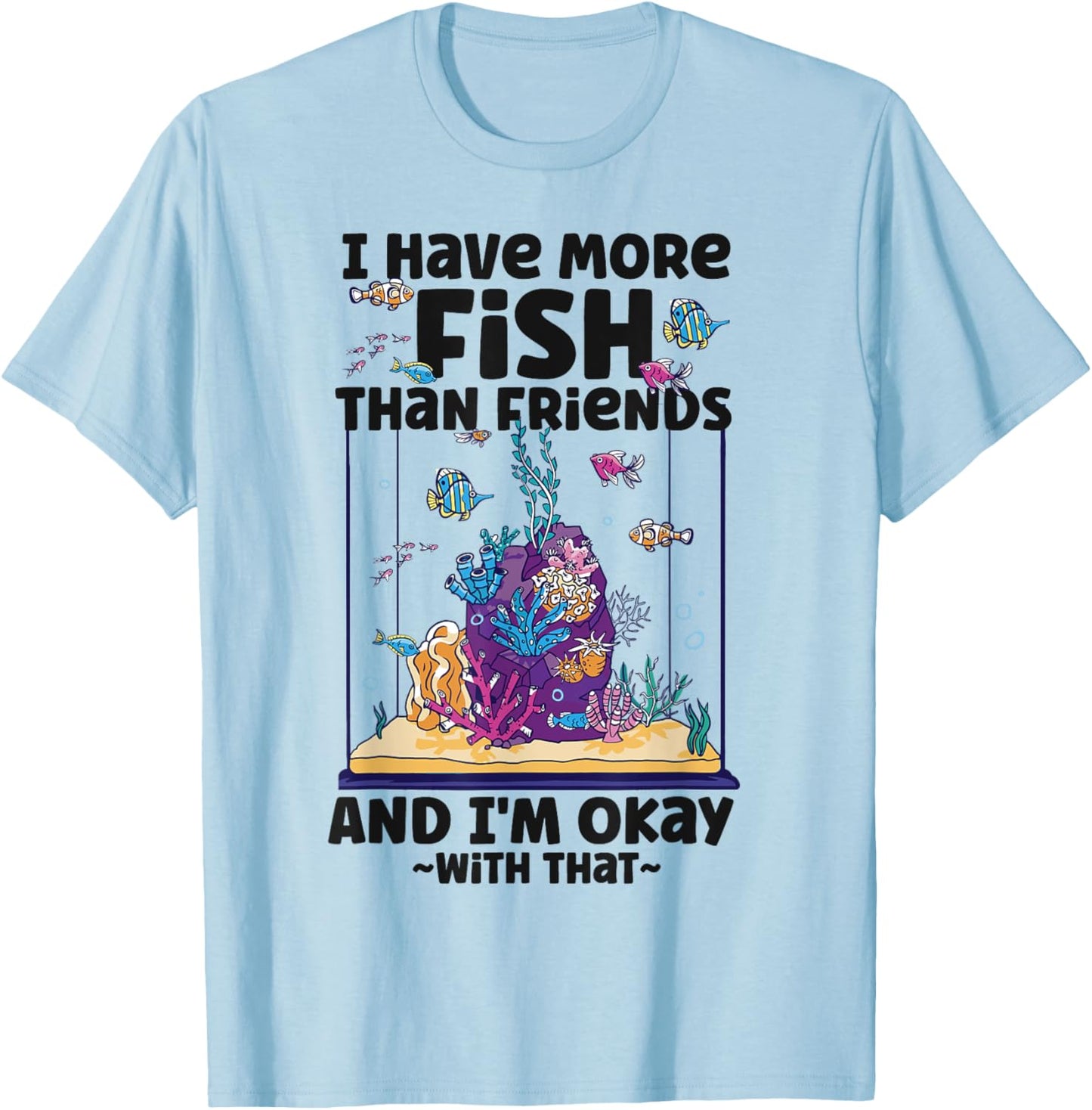 Saltwater Aquarium I Have More Fish Than Friends And I'M T-Shirt - T-Shirt | Light Blue