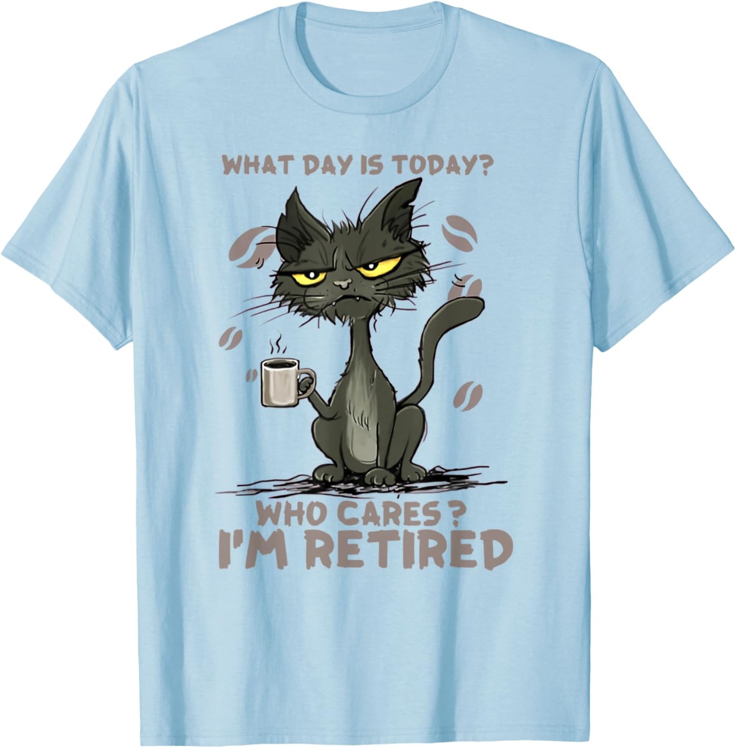 Cat What Day Is Today Who Cares I‘m Retired Men Women T-Shirt - T-Shirt | Light Blue