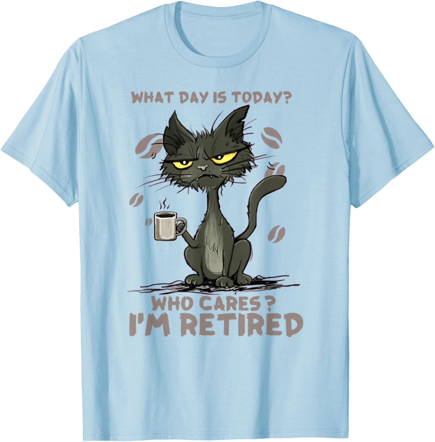 Cat What Day Is Today Who Cares I‘m Retired Men Women T-Shirt - T-Shirt | Light Blue