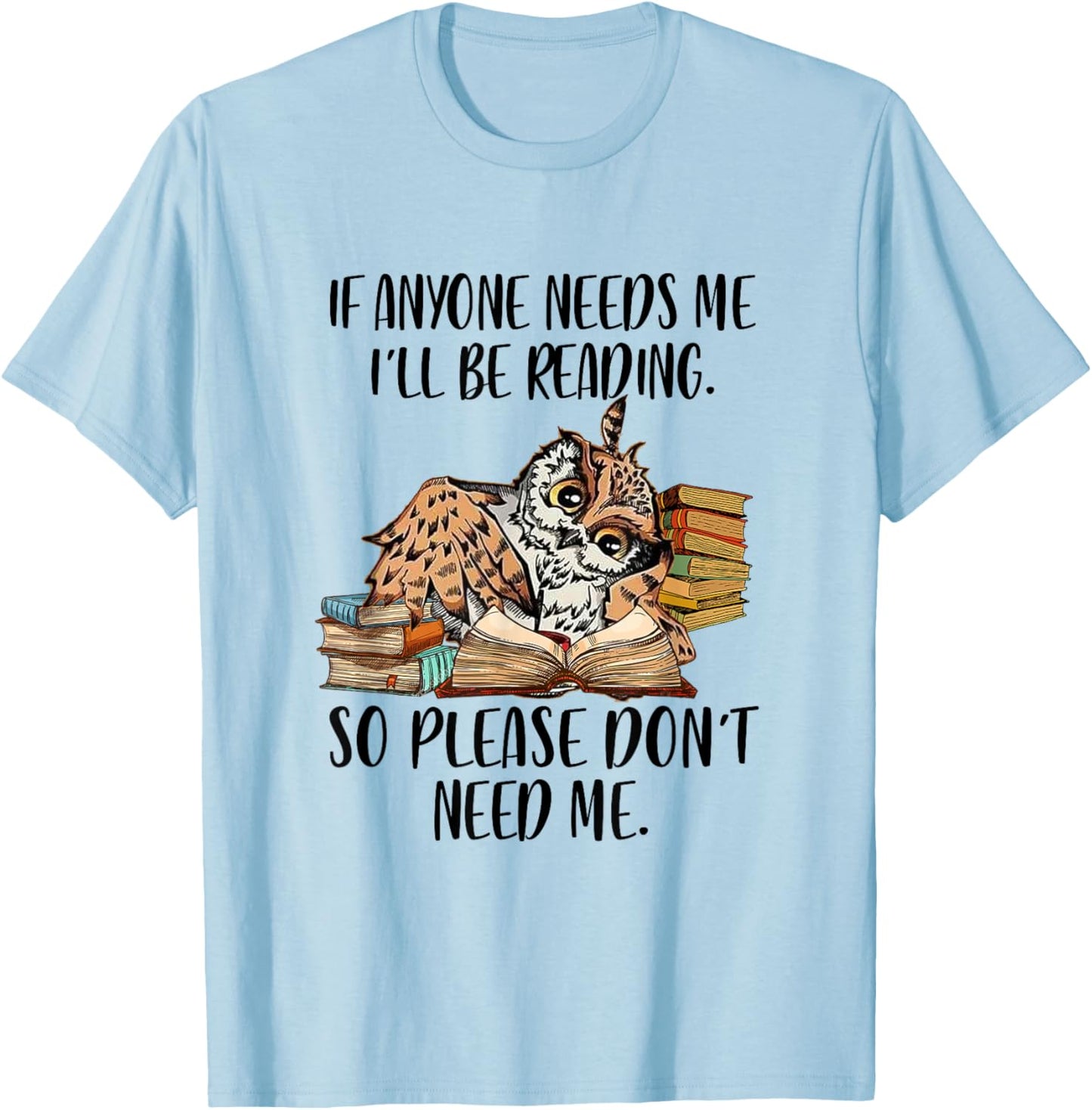If Anyone Needs Me I'll Be Reading Funny Librarian Bookish T-Shirt - T-Shirt | Light Blue
