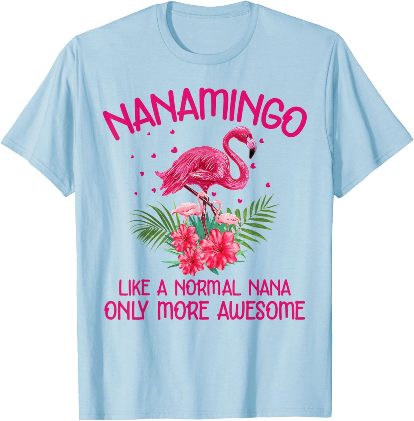Nanamingo Like A Normal Nana Flamingo Lover Grandmother T-Shirt - T-Shirt | Light Blue