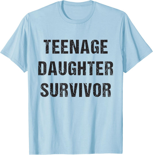 Teenage Daughter Survivor Parenting Quote Fathers Day T-Shirt - T-Shirt | Light Blue