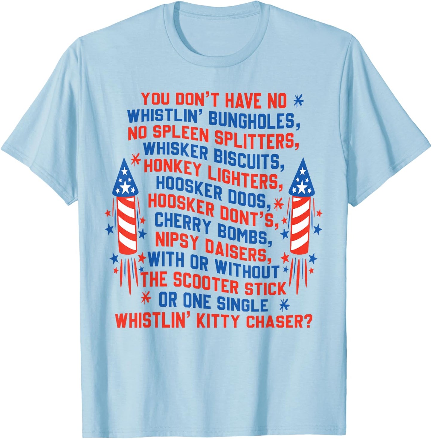 You Don’t Have No Whistlin’ Bungholes 4th of July T-Shirt - T-Shirt | Light Blue