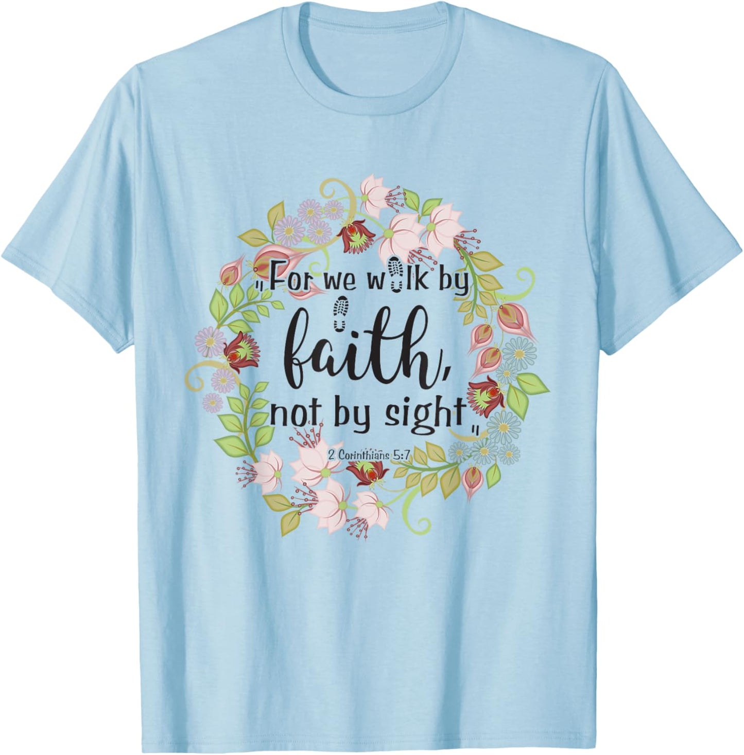 2 Corinthians 5 7 For We Walk By Faith, Not By Sight T-Shirt - T-Shirt | Light Blue
