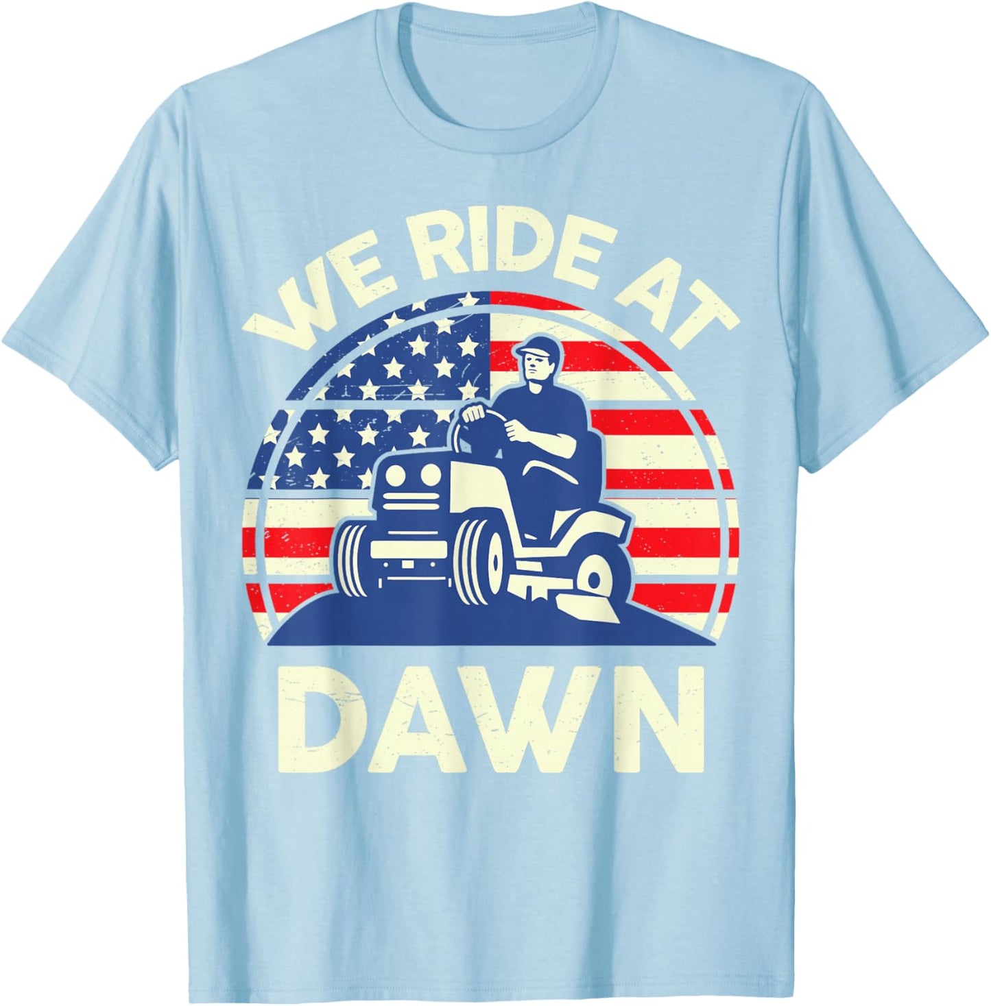 Lawn Mowing We Ride At Dawn Father Day Gift Care Mower Dad T-Shirt - T-Shirt | Light Blue