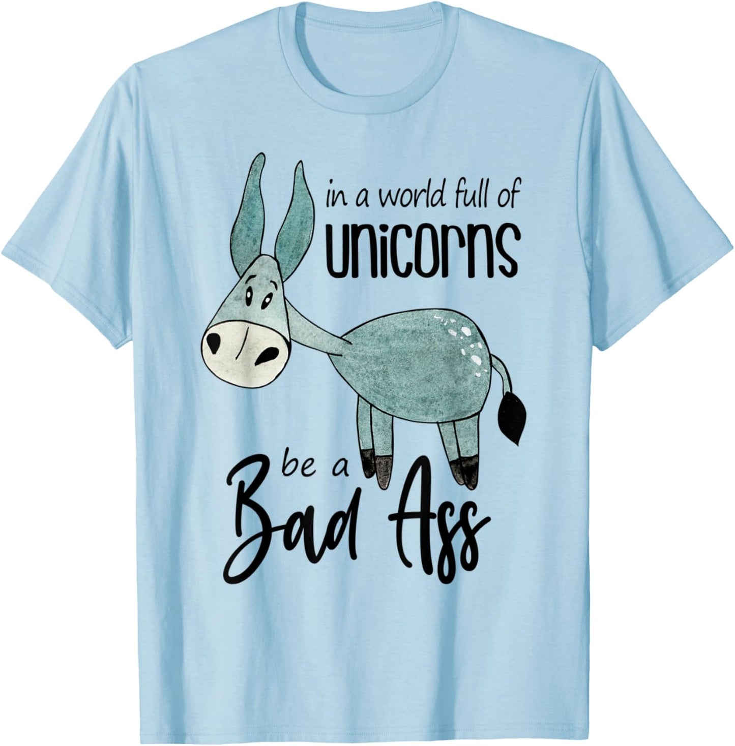 Bad Ass Donkey Novelty Top - In a World Full of Unicorns T-Shirt - T-Shirt | Light Blue
