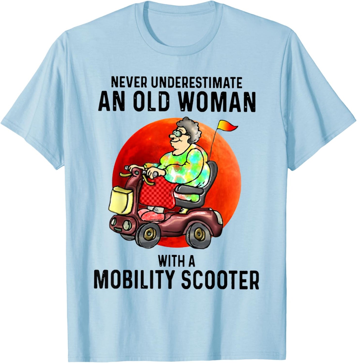 Never Underestimate An Old Woman With A Mobility Scooter T-Shirt - T-Shirt | Light Blue