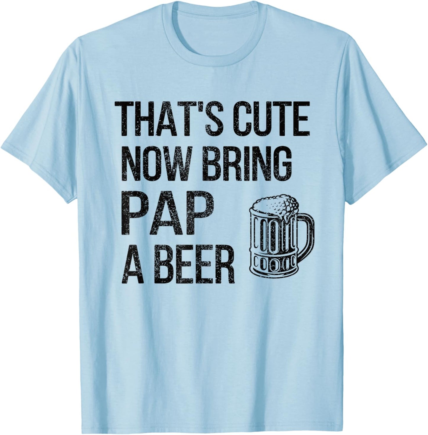 Bring Pap A Beer Pap Grandpa T-Shirt - T-Shirt | Light Blue