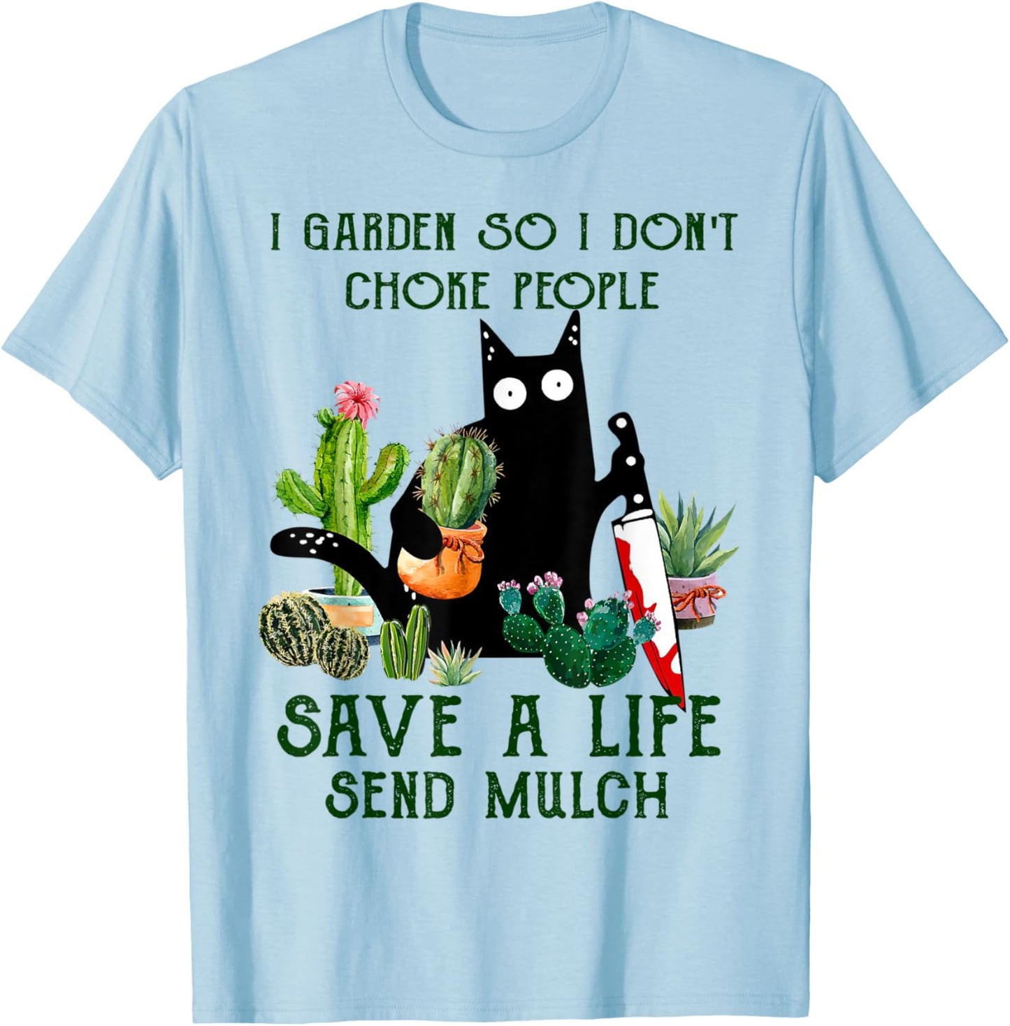 I Garden So I Don't Choke People Save A Life Cats And Plants T-Shirt - T-Shirt | Light Blue