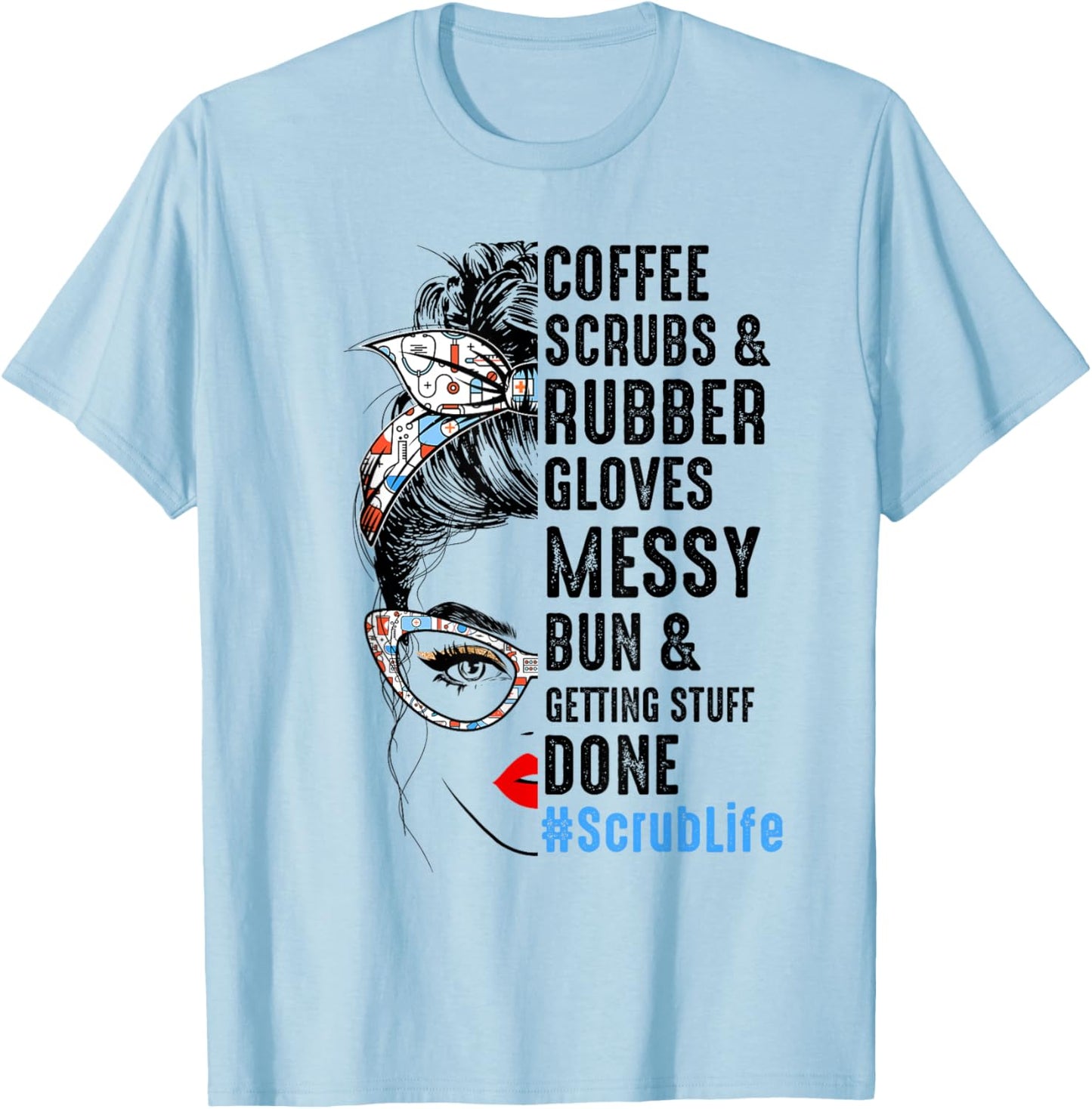 Scrub Life Coffee Scrubs And Rubber Gloves Nurses Week T-Shirt - T-Shirt | Light Blue