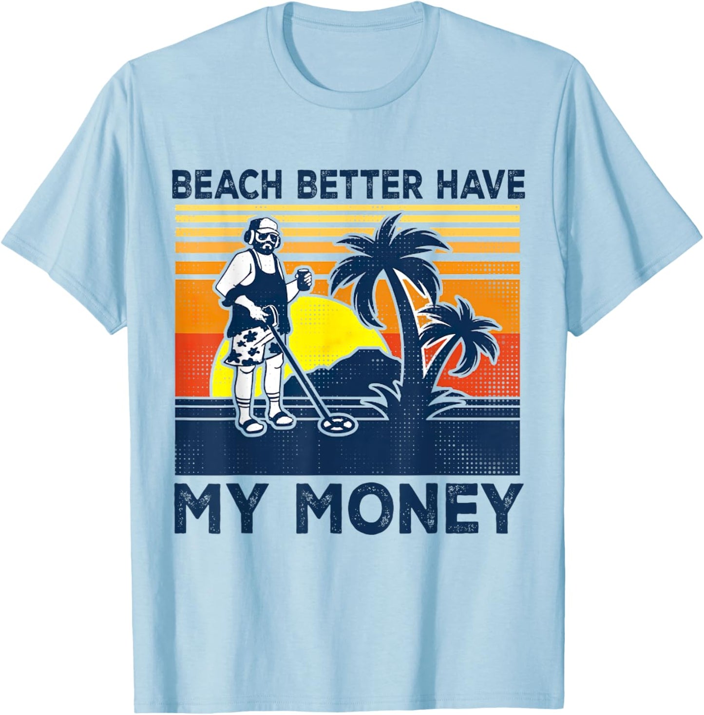 Retro Beach Better Have My Money Men's, Vintage-Summer T-Shirt - T-Shirt | Light Blue