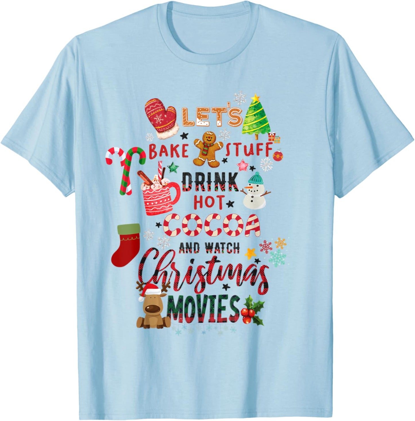 Let's Bake Stuff Drink Hot Cocoa and Watch Christmas Movies T-Shirt - T-Shirt | Light Blue