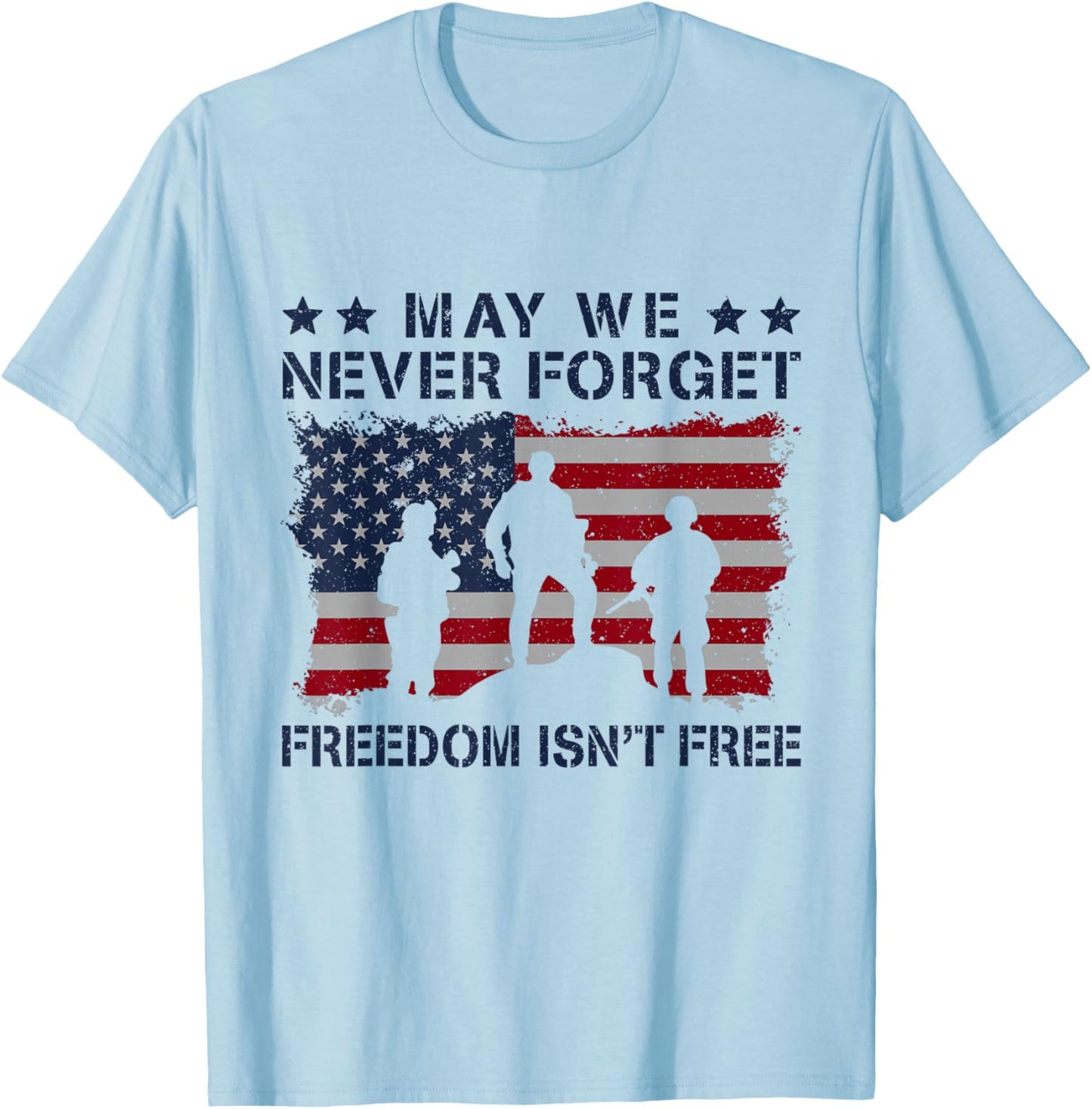 May We Never Forget Freedom Isnt Free USA Army T-Shirt - T-Shirt | Light Blue