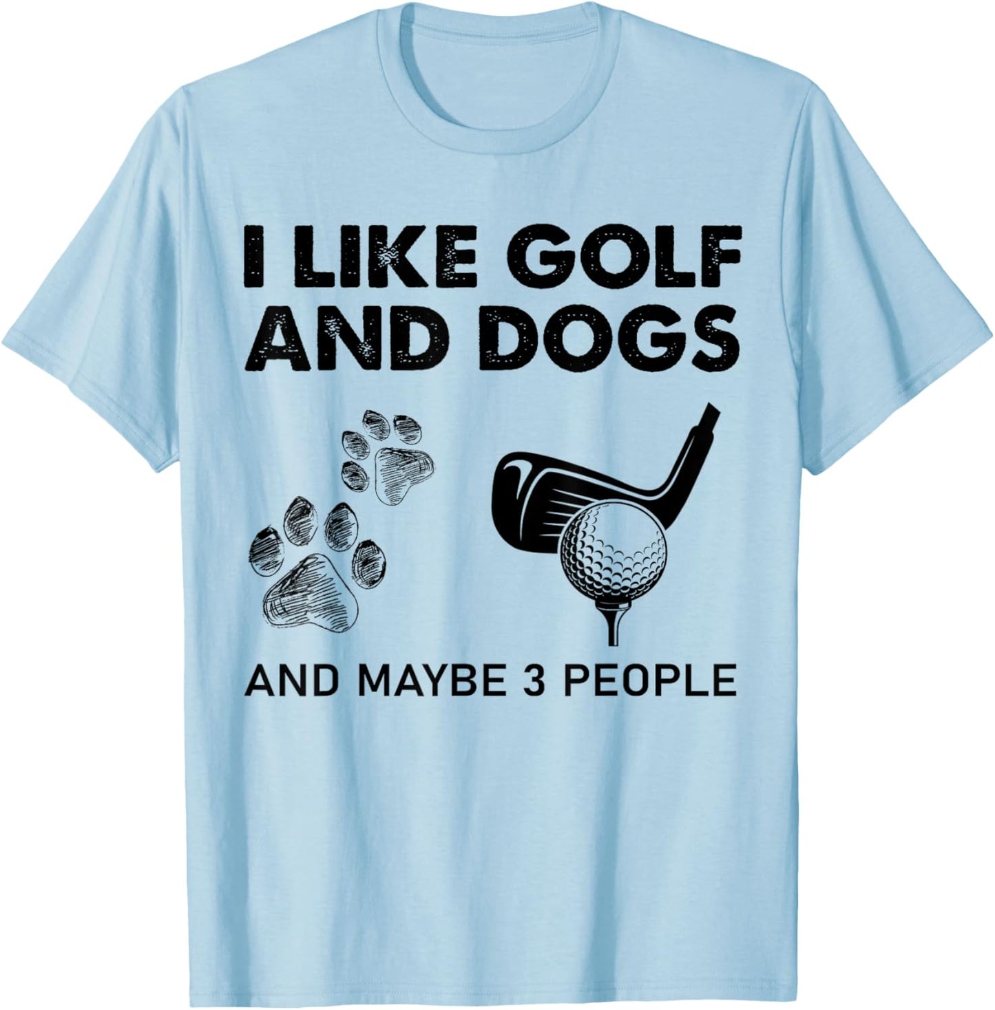 I Like Golf And Dogs And Maybe 3 People T-Shirt - T-Shirt | Light Blue