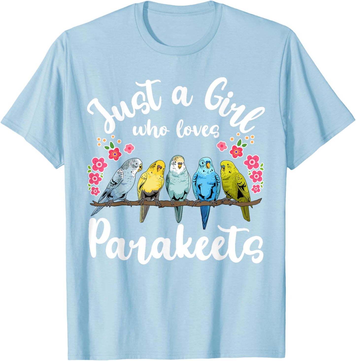 Parakeet Birds Just a Girl Who Loves Parakeets T-Shirt - T-Shirt | Light Blue