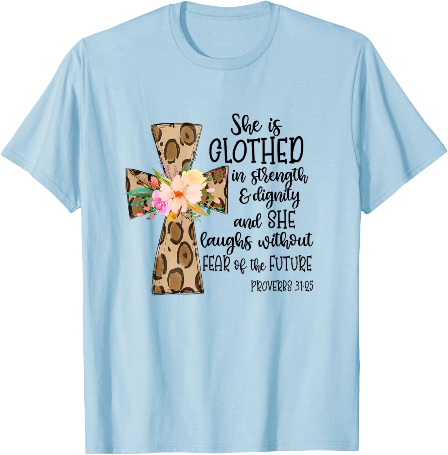 She is Clothed in Strength and Dignity Cross Leopard Flower T-Shirt - T-Shirt | Light Blue